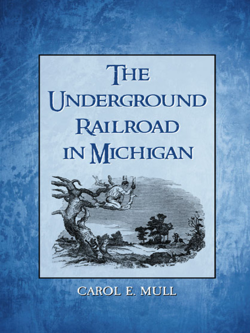 Title details for The Underground Railroad in Michigan by Carol E. Mull - Available